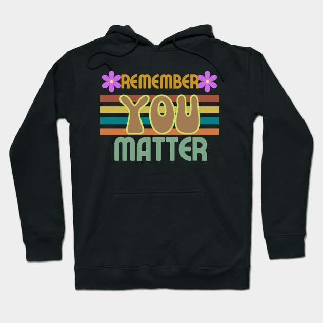 REMEMBER YOU MATTER Inspire T-Shirt Text Design Retro Hoodie by Jled